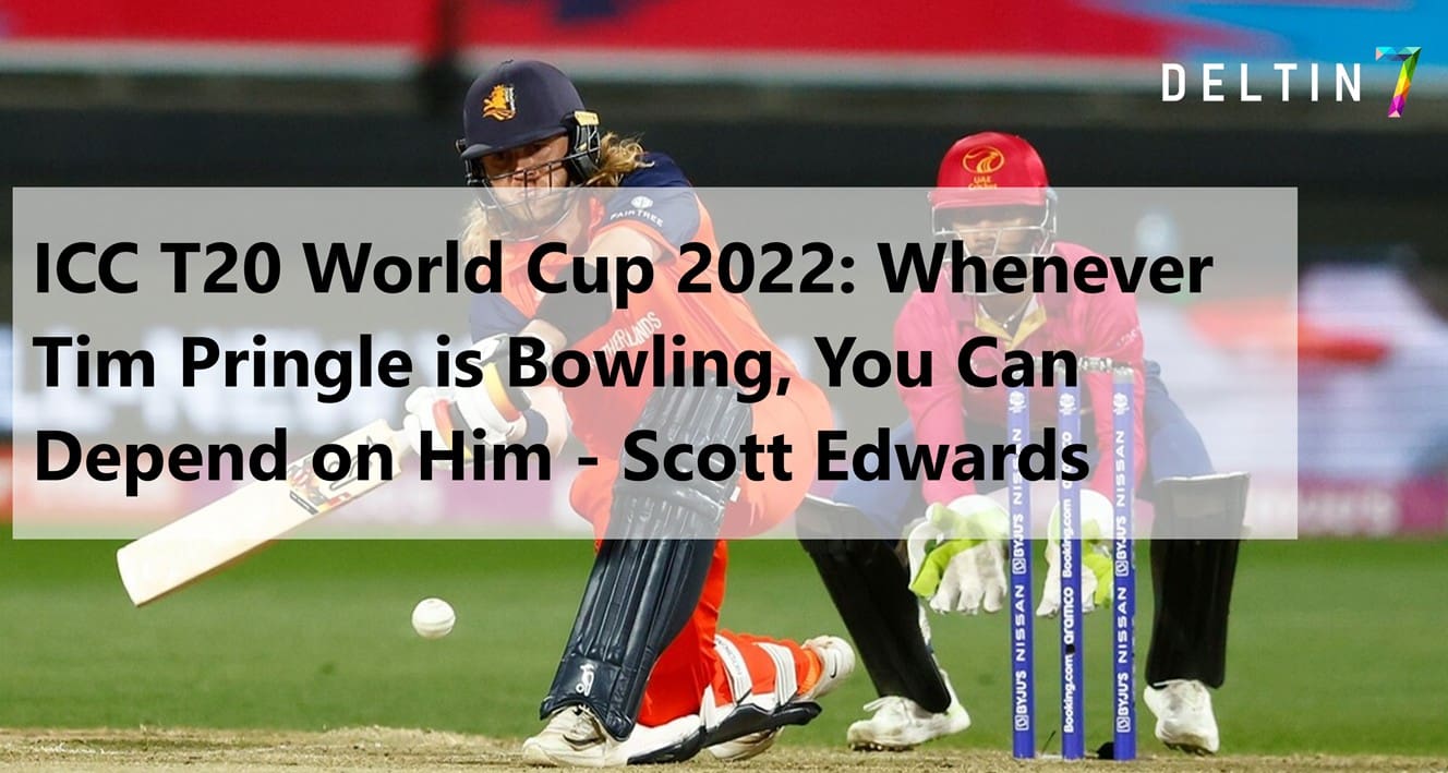 ICC T20 World Cup 2022: Whenever Tim Pringle is Bowling, You Can Depend on Him – Scott Edwards
