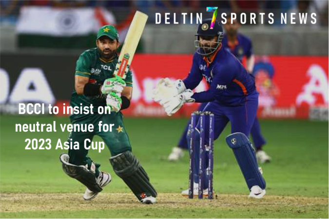 BCCI to insist on neutral venue for 2023 Asia Cup