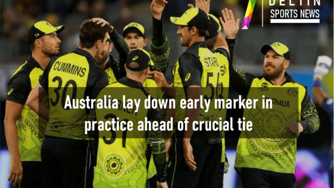 Australia lay down early marker in practice ahead of crucial tie - T20 World Cup