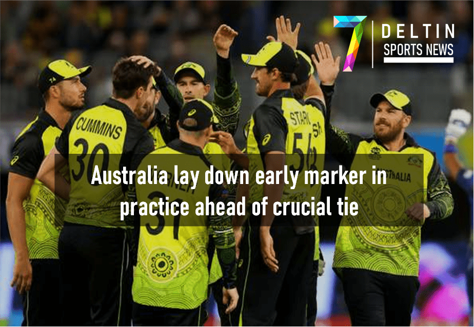 Australia lay down early marker in practice ahead of crucial tie - T20 World Cup