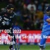 IND vs NZ 3rd ODI, 2022 India Struggling for the Series Win New Zealand Proving to Be Tough