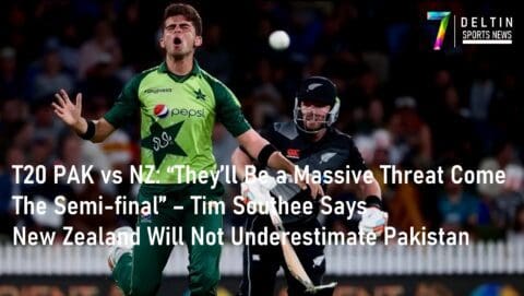 T20 PAK vs NZ: “They’ll Be a Massive Threat Come The Semi-final”