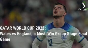 QATAR WORLD CUP 2022 – Wales vs England, a Must-Win Group Stage Final Game