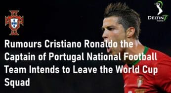 Rumours Cristiano Ronaldo the Captain of Portugal National Football Team Intends to Leave the World Cup Squad