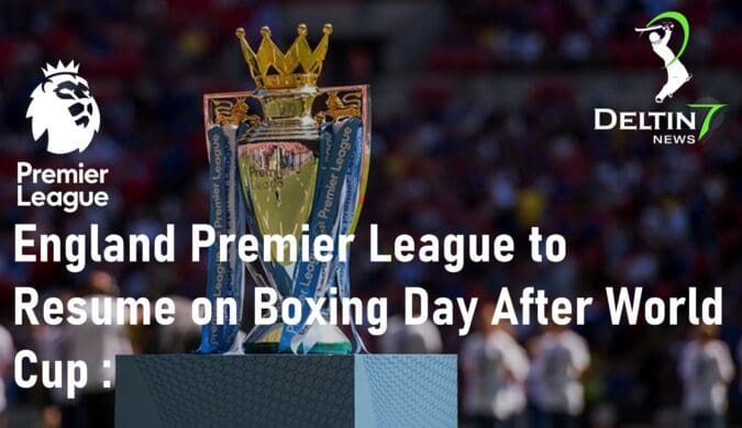 England Premier League to Resume on Boxing Day After World Cup