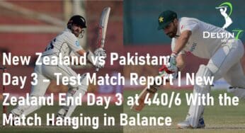 New Zealand vs Pakistan: Day 3 – Test Match Report | New Zealand End Day 3 at 440/6 With the Match Hanging in Balance