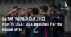 QATAR WORLD CUP 2022 Iran vs USA USA Qualifies For the Round of 16