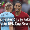 Manchester City to take on Liverpool in EFL Cup Round of 16