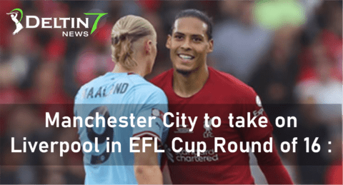 Manchester City to take on Liverpool in EFL Cup Round of 16