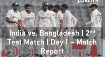 India vs Bangladesh | 2nd Test Match | Day 1 – Match Report: