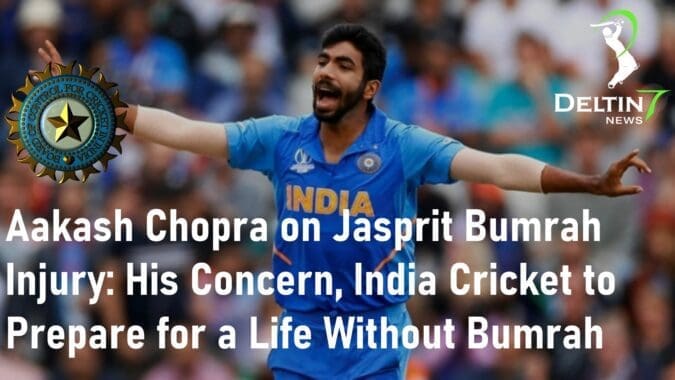 Aakash Chopra on Jasprit Bumrah Injury Share His Concern, India Cricket