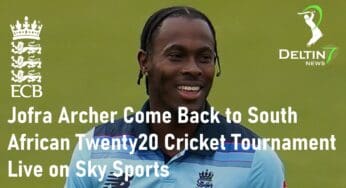 <a><strong>Jofra Archer Come Back to South African Twenty20 Cricket Tournament Live on Sky Sports</strong></a>