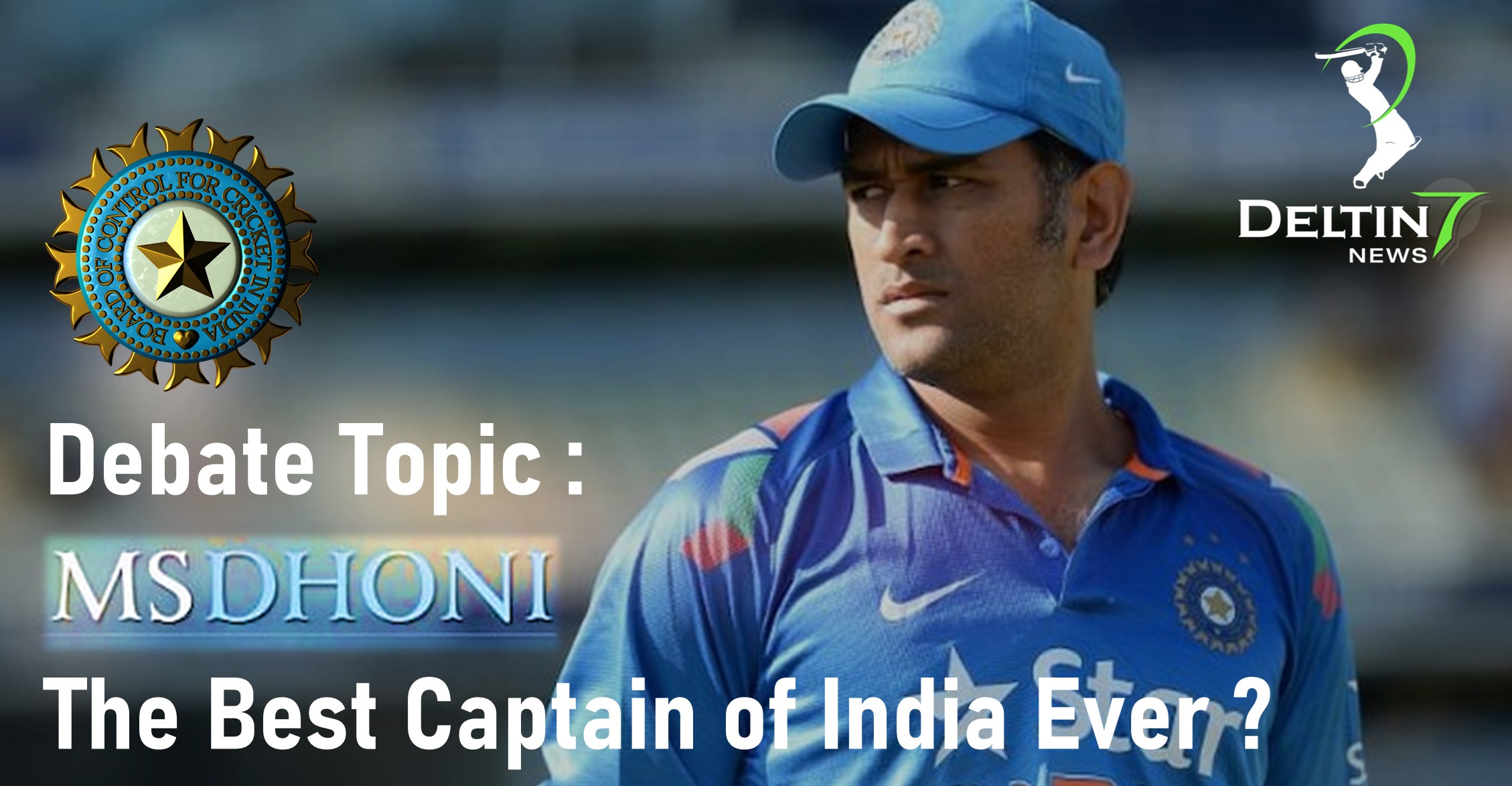 Debate Topic: If Ms Dhoni is Best Captain of India Ever?