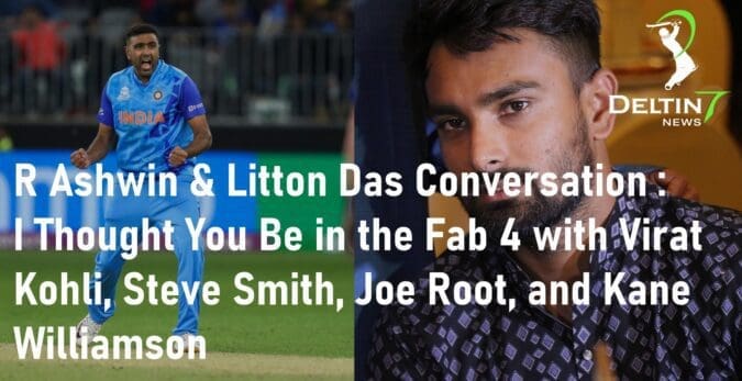 R Ashwin & Litton Das Fab 4 Cricket