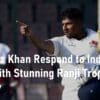 Sarfaraz Khan Respond to Indian Snub with Stunning Ranji Trophy Century