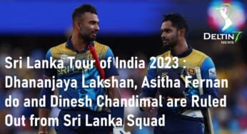 Sri Lanka Tour of India 2023 – <strong>Dhananjaya Lakshan, Asitha Fernando and Dinesh Chandimal</strong> are Ruled Out from Sri Lanka Squad