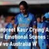 Harmanpreet Kaur Crying Indian Women Captain India W vs Australia W