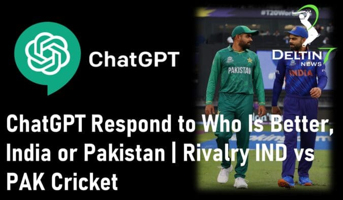 How ChatGPT Respond to Who Is Better India or Pakistan Rivalry IND vs PAK