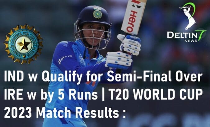 India Womens Qualify for Semi-Final IND W vs IRE W T20 WORLD CUP 2023 Match Results