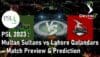 Multan Sultans vs Lahore Qalandars Preview & Prediction PSL 2023