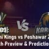 Pakistan Super League 2023 Karachi Kings vs Peshawar Zalmi Preview & Prediction