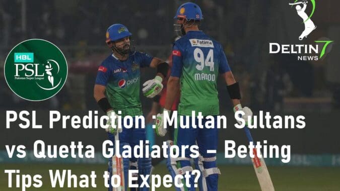 PSL Match Prediction: Multan Sultans vs Quetta Gladiators – Betting Tips and Predictions
