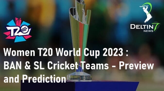 Women T20 World Cup 2023 Bangladesh and Sri Lanka Women Cricket Teams Preview and Prediction