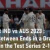 4th Test IND vs AUS 2023 India Win the Test Series 2-1