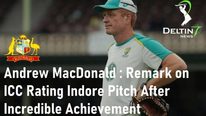 Australia Coach Andrew MacDonald Makes Extreme Remark on ICC Rating for Indore Pitch