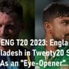 BAN vs ENG T20 2023 England Lost to Bangladesh in Twenty20 Series