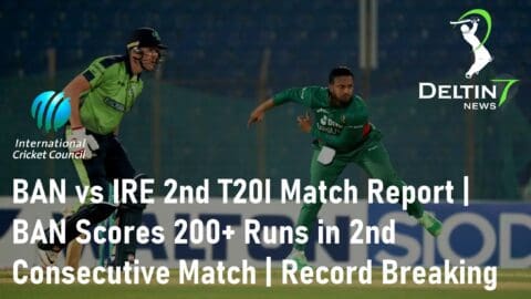 BAN vs IRE 2nd T20I Match Report T20I Series Record Breaking