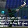 BAN vs IRE T20I Series Cricket Match Prediction 100 Sure Bangladesh vs Ireland 3rd T20I