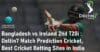 Bangladesh vs Ireland 2nd T20i Match Prediction Cricket Best Cricket Betting Sites in India