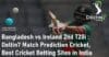 Bangladesh vs Ireland 2nd T20i Match Prediction Cricket Best Cricket Betting Sites in India