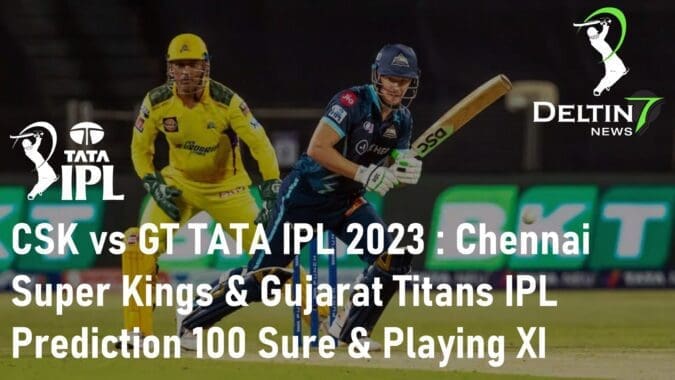 CSK vs GT TATA IPL 2023 Chennai Super Kings & Gujarat Titans IPL Prediction 100 Sure