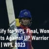 DC Qualify for WPL Final Against UP Warriorz Women WPL 2023