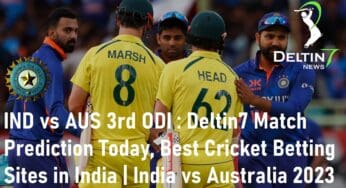 IND vs AUS 3rd ODI: Deltin7 Match Prediction Today, Best Cricket Betting Sites in India | India vs Australia 2023