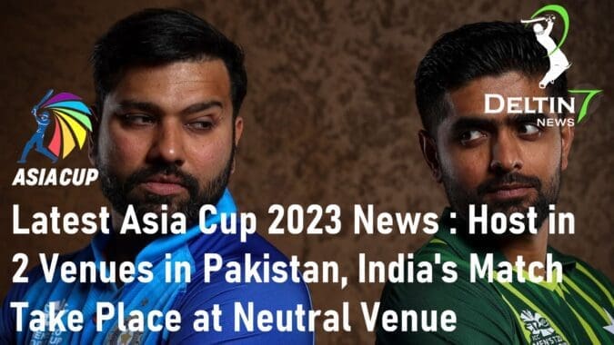 Latest Asia Cup 2023 News Host in 2 Venues in Pakistan India's Matches Will Take Place at a Neutral Venue