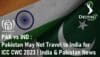 PAK vs IND Pakistan May Not Travel to India and Pakistan News