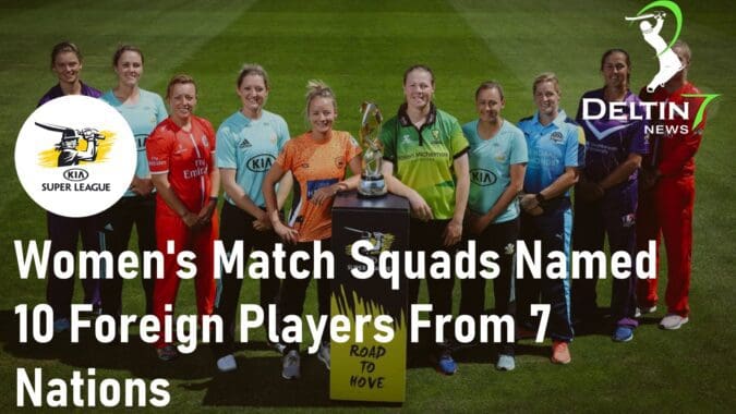 Women's Match Squads Named 10 Foreign Players From 7 Nations Women's Cricket Super League