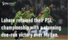 Lahore retained PSL championship with a stunning one-run victory over Multan