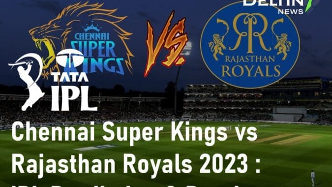CSK vs RR 2023 Chennai Super Kings vs Rajasthan Royals IPL Prediction 11 Best IPL Betting Tips