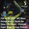CSK vs RR 2023 MS Dhoni Vintage Knock Chennai Super Kings Vintage Finisher