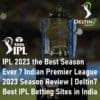 IPL 2023 the Best Season Indian Premier League 2023 Season Review Deltin7 Best IPL Betting Sites in India