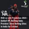 RCB vs LSG Prediction IPL Betting Odds Royal Challengers Bangalore vs Lucknow Super Giants Best Betting Sites in India for Cricket