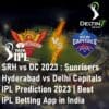 SRH vs DC 2023 IPL Prediction 2023 Best IPL Betting App in India