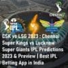 CSK vs LSG 2023 Chennai Super Kings vs Lucknow Super Giants IPL Predictions 2023 Best IPL Betting App in India