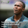 Fast bowler Jofra Archer ruled out of entire England summer