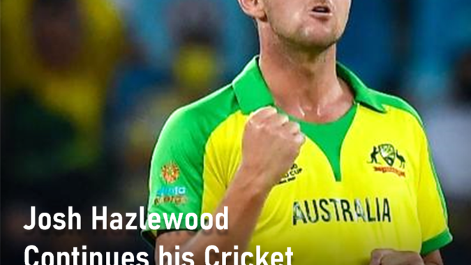 Josh Hazlewood Continues his Cricket Journey