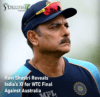 Ravi Shastri Reveals India's XI for WTC Final Against Australia